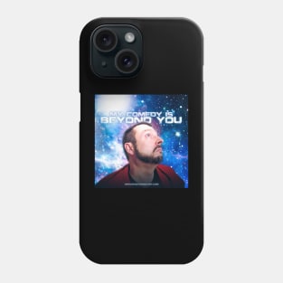 My Comedy is Beyond You Phone Case