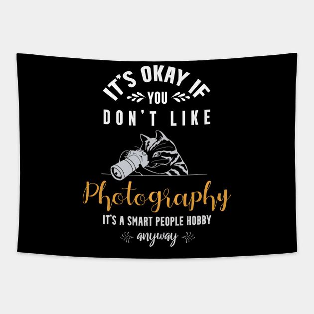 it's okay if you don't like photography, It's a smart people hobby anyway Tapestry by Teekingdom