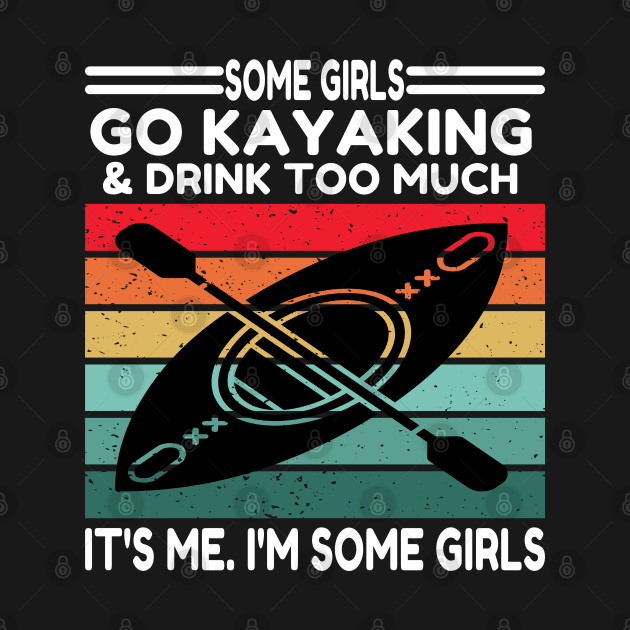 Some Girls Go Kayaking And Drink Too by raeex