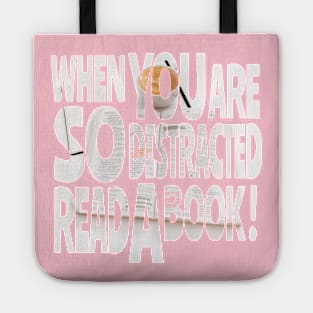 When you are so distracted read a book T-shirt Tote