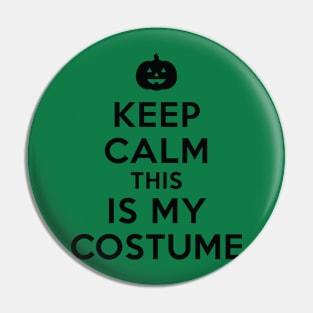 Keep Calm This IS My Costume Pin