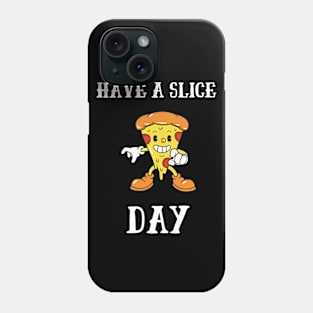 Have A Slice Day Phone Case