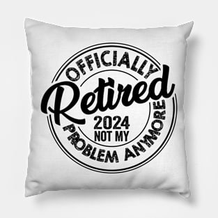 Officially Retired 2024 Not my Problem Anymore Retirement Pillow