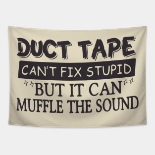 Duct Tape Shirt Can't Fix Stupid But It Can Muffle The Sound Tapestry