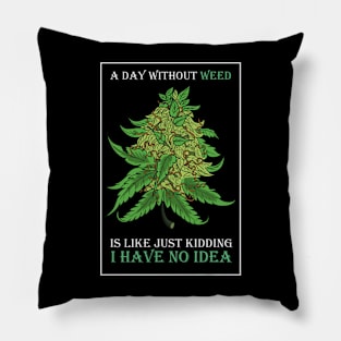 A Day Without Weed Is Like Cannabis Weed Smoking Pillow