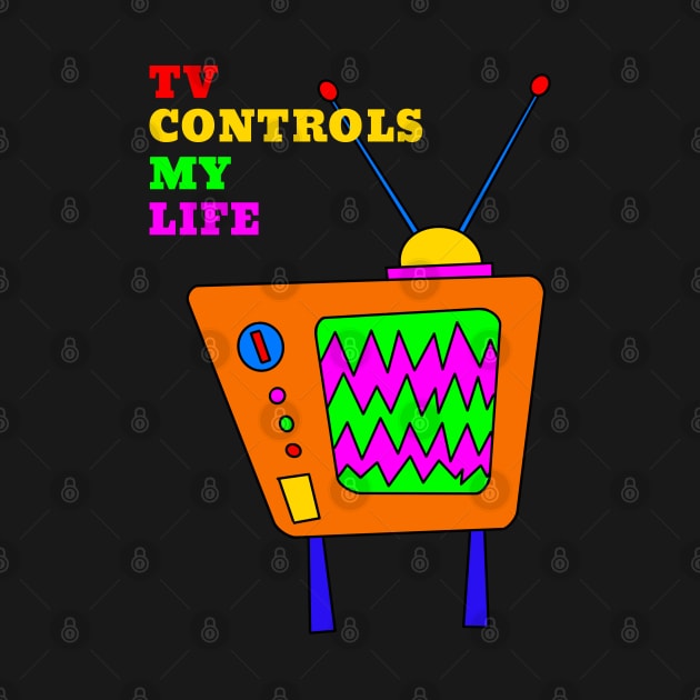 TV Controls My Life by Turnersartandcrafts