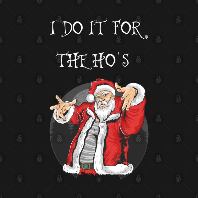 FUNNY SANTA CLAUS CHRISTMAS "I DO IT FOR THE HO'S " by kevenwal