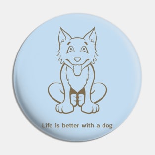 LIFE IS BETTER WITH A DOG Pin