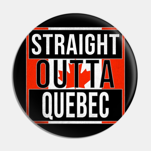 Straight Outta Quebec Design - Gift for Canada With Quebec Roots Pin by Country Flags