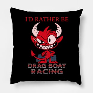 I'd Rather Be Drag Boat Racing Funny Pillow