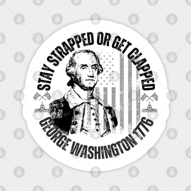 stay strapped or get clapped, george washington 1776, 4th of july Magnet by soft and timeless