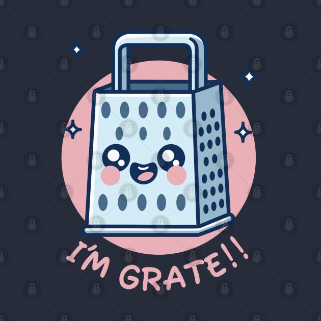 I’m Grate - Cheerful Kitchen Grater Pun by 1BPDesigns