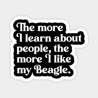 The More I Learn About People, the More I Like My Beagle Magnet