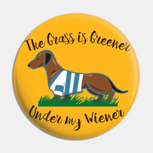 The Grass is Greener Under My Wiener Pin