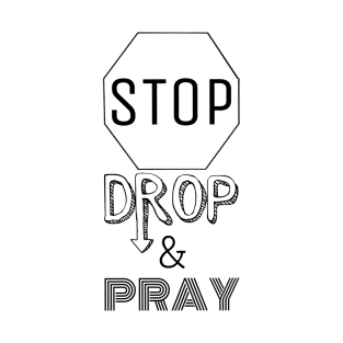 Stop Drop Pray T-Shirt