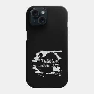 Gobble til you wobble - Happy Thanksgiving Day - Turkey Day Phone Case