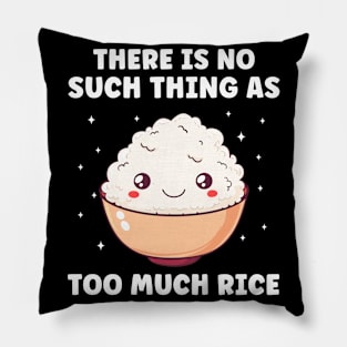 No Suvh Thing as Too Much Rice Funny Rice Lover Pillow