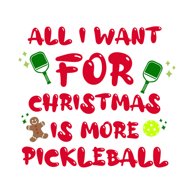 All I Want for Christmas is More Pickleball by Little Duck Designs