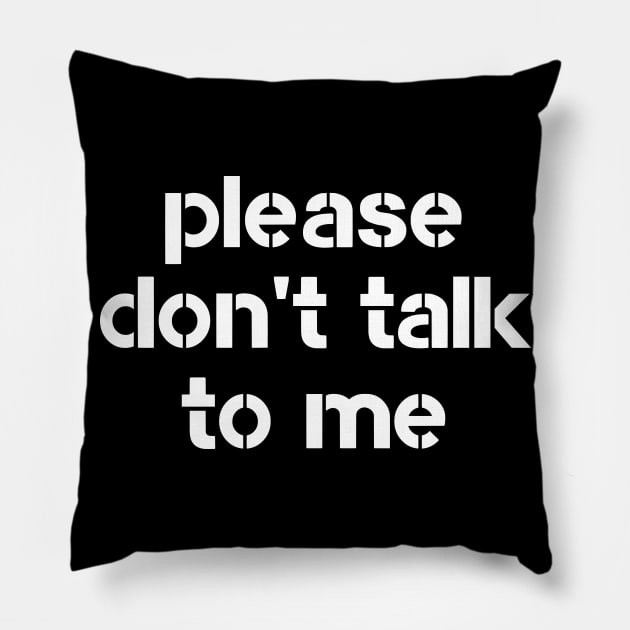 Please don't talk to me Pillow by WiliamGlowing