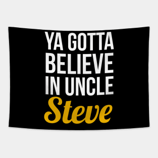 Ya Gotta Believe In Uncle Steve Tapestry