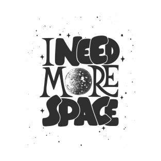 I need more space T-Shirt