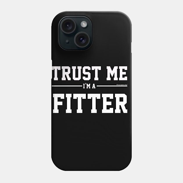 Trust Me Im A Fitter. Cool Gift Idea For Friends Phone Case by CoolApparelShop