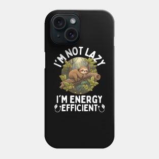 I'm Not Lazy I'm Energy Efficient Phone Case