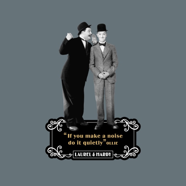 Laurel & Hardy Quotes: 'If You Makes A Noise Do It Quietly' by PLAYDIGITAL2020
