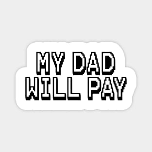 my dad will pay funny father and son t shirt Magnet