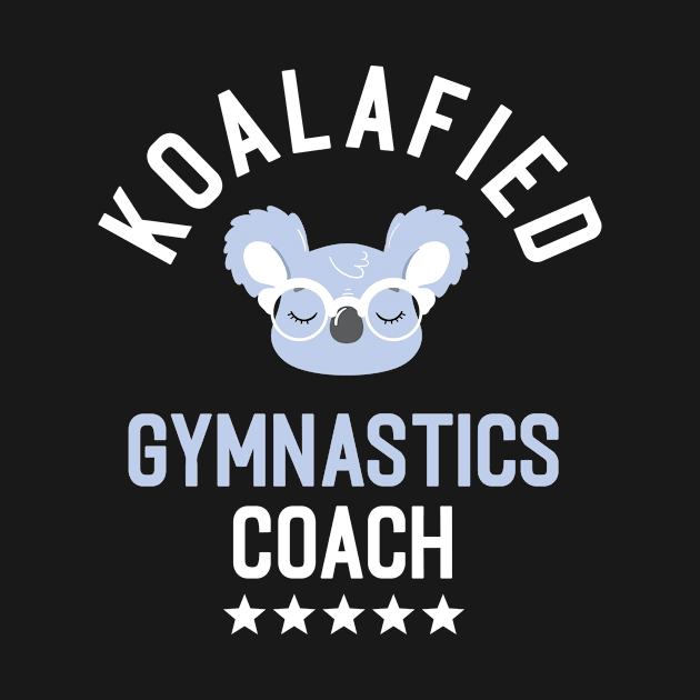 Koalafied Gymnastics Coach - Funny Gift Idea for Gymnastics Coaches by BetterManufaktur