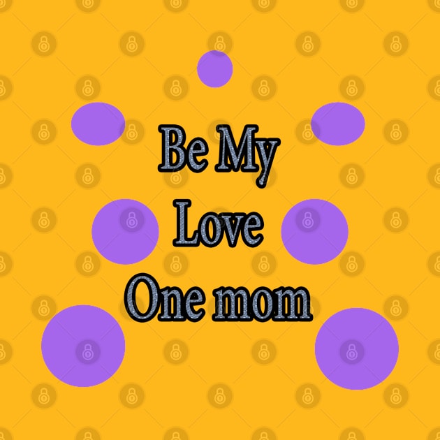 Be My Love  One mom by Yeni