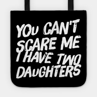 You can't scare me I have two daughters Tote