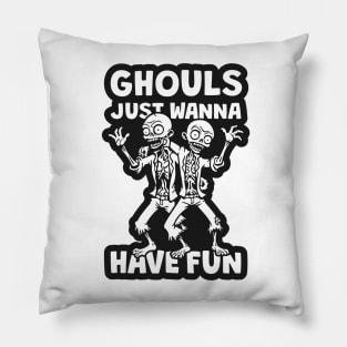 Ghouls Just Wanna Have Fun Pillow