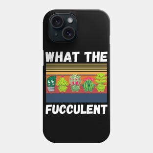 What The Fucculent Funny Plant Lover Cute Cactus Phone Case