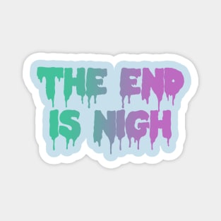 The End Is Nigh Pastel Goth Dripping Text Magnet