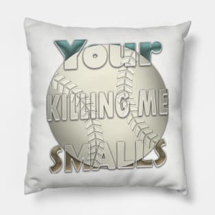 Your Killing Me Smalls Pillow