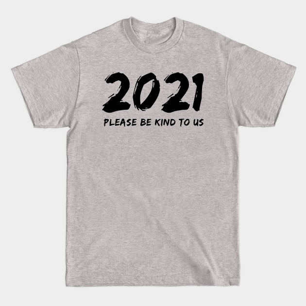 Discover 2021 Please Be Kind To Us; 2021 T-Shirts