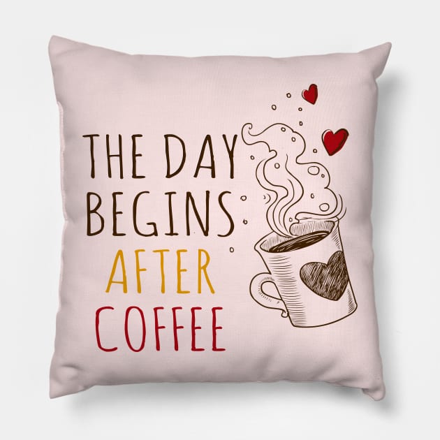 The Day Begins After Coffee Pillow by Clara switzrlnd