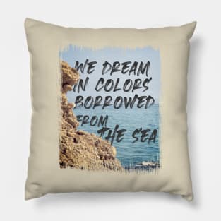 Dream in Colors Borrowed from the Sea Pillow