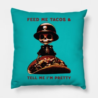 Feed Me Tacos & Tell Me I'm Pretty Pillow