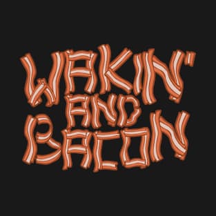 Wakin' and bacon T-Shirt