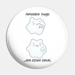 Amoeba hugs are often fatal. Biology Pun Fun Pin