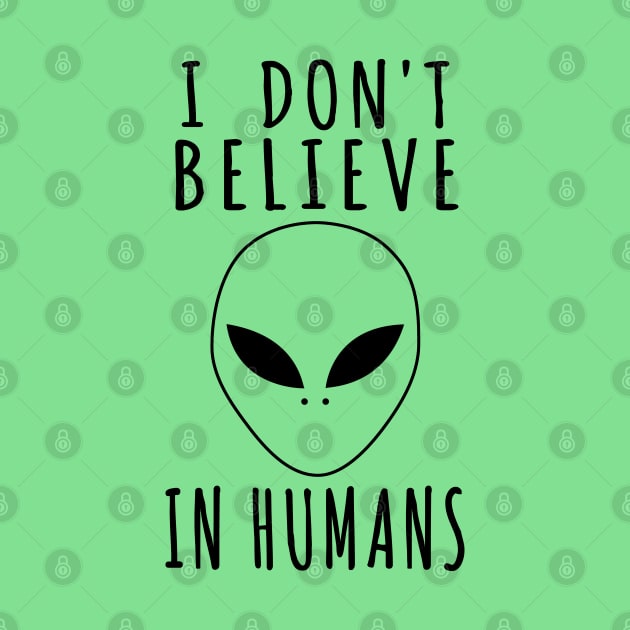 I Don't Believe In Humans - Alien, Aesthetic, Meme by SpaceDogLaika