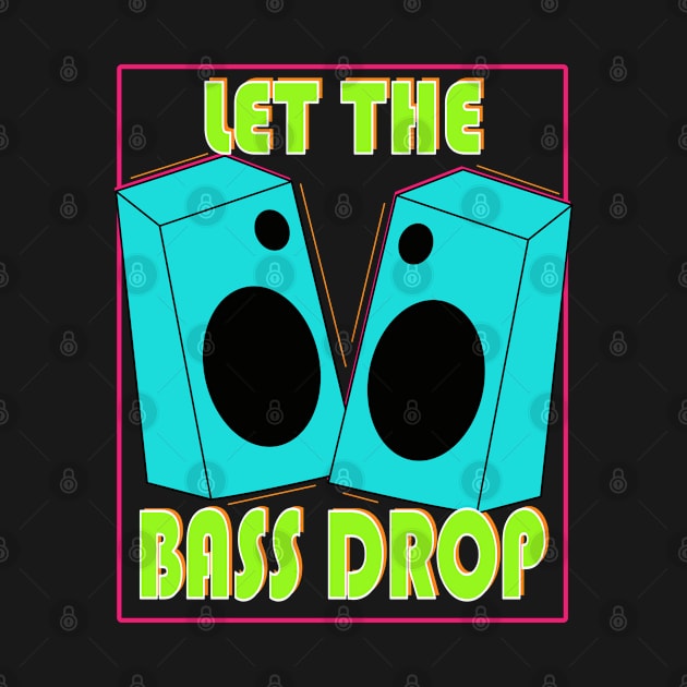 Let the Bass Drop - Music Lover Gift T Shirt by JPDesigns