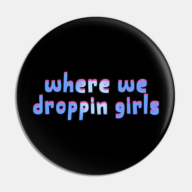 where we droppin girls - gaming gift Pin by Get Yours
