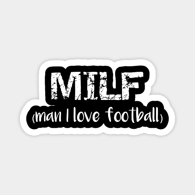 MILF Man I Love Football Magnet by MisterMash