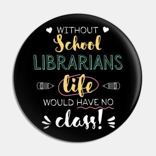 Without School Librarians Gift Idea - Funny Quote - No Class Pin