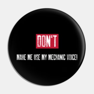 Don't make me use my mechanic voice Pin