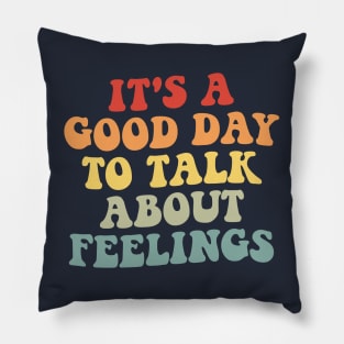 It's A Good Day to Talk About Feelings Pillow