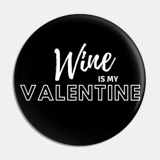 Wine Is My Valentine Pin